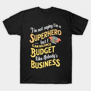 I'm Not saying I am a superhero but I can Balance Like Nobody's Business  | Accountant Gifts T-Shirt